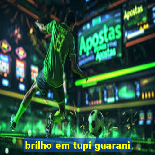 brilho em tupi guarani